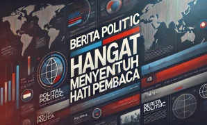 Berita Politik Hangat Menyentuh Hati Pembaca