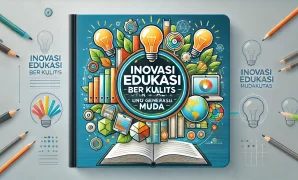 Inovasi Edukasi Berkualitas Untuk Generasi Muda