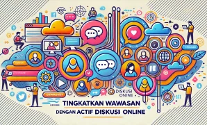 Tingkatkan Wawasan dengan Aktif Diskusi Online