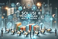 Solusi Pendidikan Masa Depan