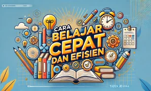 Cara Belajar Cepat dan Efisien