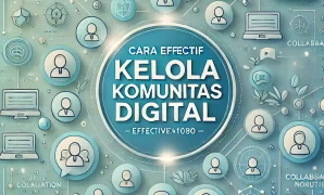 Cara Efektif Kelola Komunitas Digital