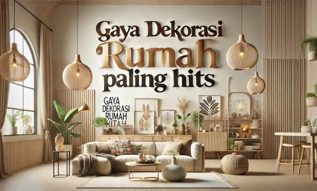 Gaya Dekorasi Rumah Paling Hits