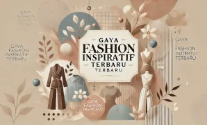 Gaya Fashion Inspiratif Terbaru