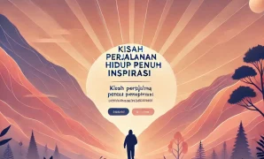 Kisah Perjalanan Hidup Penuh Inspirasi