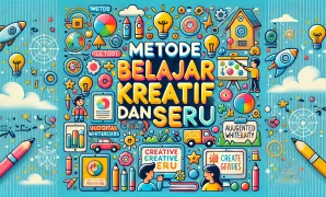 Metode Belajar Kreatif dan Seru