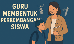 Guru Membentuk Perkembangan Siswa