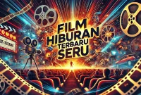 Film Hiburan Terbaru Seru Film Hiburan Terbaru Seru