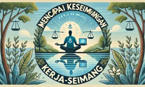 Mencapai Keseimbangan Kerja Seimbang Mencapai Keseimbangan Kerja Seimbang