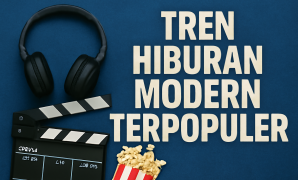 Tren Hiburan Modern Terpopuler