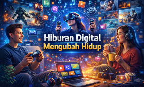 Hiburan Digital Mengubah Hidup