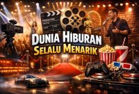 Dunia Hiburan Selalu Menarik