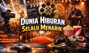 Dunia Hiburan Selalu Menarik
