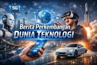 Berita Perkembangan Dunia Teknologi