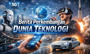 Berita Perkembangan Dunia Teknologi