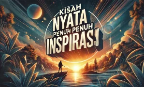 Kisah Nyata Penuh Inspirasi