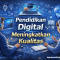 Pendidikan Digital Meningkatkan Kualitas