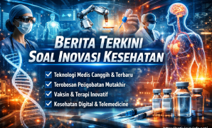 Berita Terkini Soal Inovasi Kesehatan