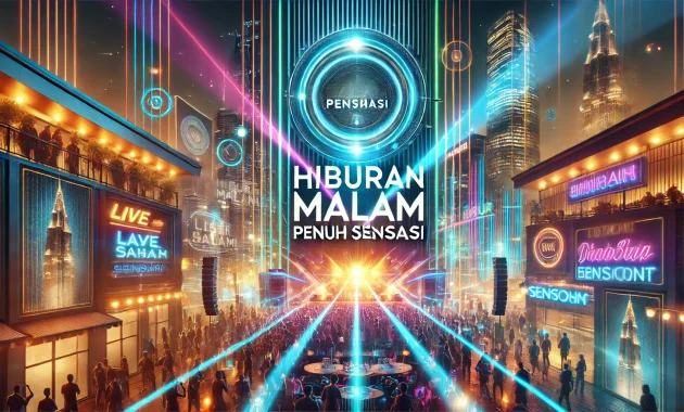 Hiburan Malam Penuh Sensasi 8 Hiburan Malam Penuh Sensasi